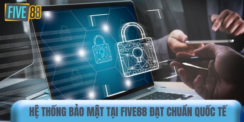 Hệ thống bảo mật tại Five88 đạt chuẩn quốc tế