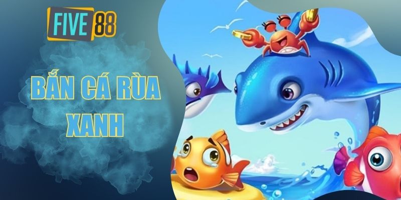 Bắn cá Rùa Xanh