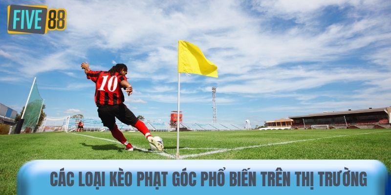 Các loại kèo phạt góc phổ biến trên thị trường