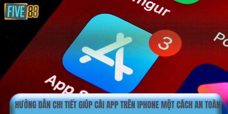 Hướng dẫn chi tiết giúp cài app trên iPhone một cách an toàn