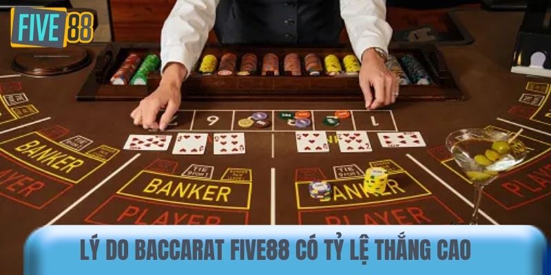 Lý do Baccarat Five88 có tỷ lệ thắng cao