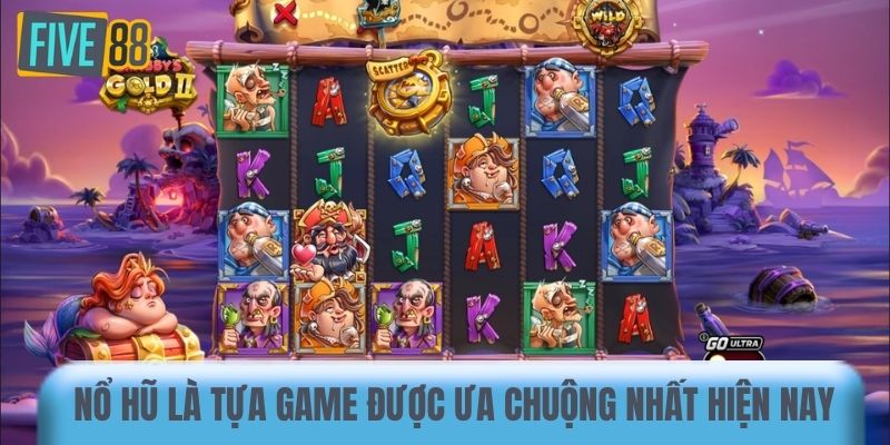Nổ hũ là tựa game được ưa chuộng nhất hiện nay