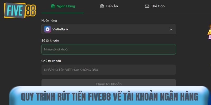 Quy trình rút tiền Five88 về tài khoản ngân hàng