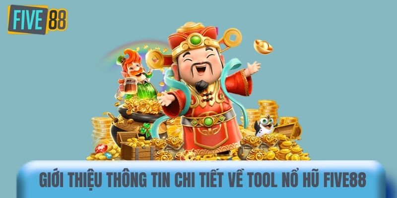 Giới thiệu thông tin chi tiết về tool nổ hũ Five88