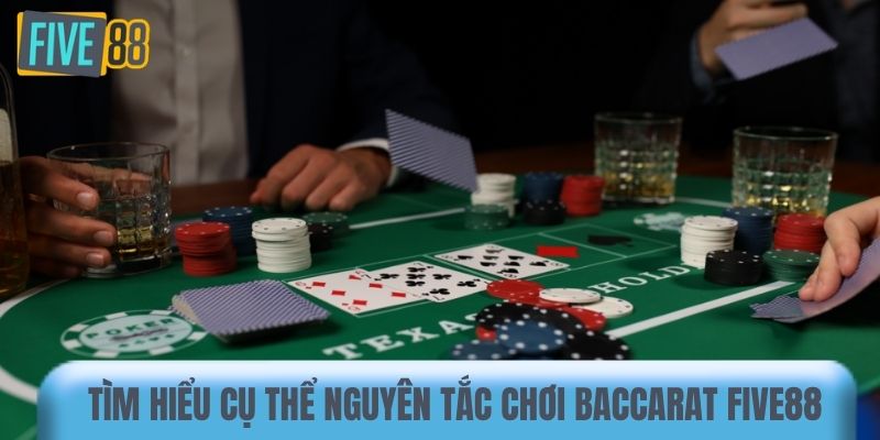 Tìm hiểu cụ thể nguyên tắc chơi Baccarat Five88